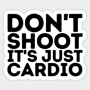 Don't Shoot It's Just Cardio Anti Police Brutality Against People of Color to Show Black Lives Matter Just as Much as Everyone Else's Sticker